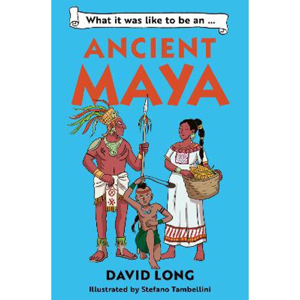 What It Was Like to be ... (3) - What it was like to be an Ancient Maya (Paperback) - David Long